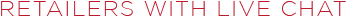 Retailers with Live Chat